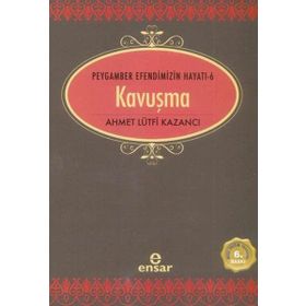 Ensar Neşriyat Peygamber Efendimizin Hayatı 6 Kavuşma