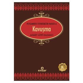 Ensar Neşriyat Peygamber Efendimizin Hayatı 6 Kavuşma