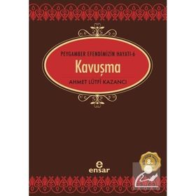 Ensar Neşriyat Peygamber Efendimizin Hayatı 6 Kavuşma