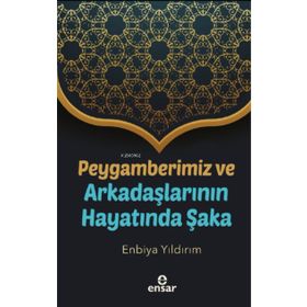 Ensar Neşriyat Peygamberimiz ve Arkadaşlarının Hayatında Şaka