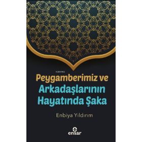 Ensar Neşriyat Peygamberimiz ve Arkadaşlarının Hayatında Şaka