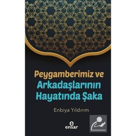 Ensar Neşriyat Peygamberimiz ve Arkadaşlarının Hayatında Şaka