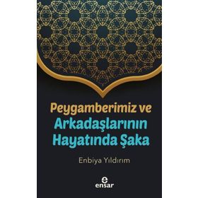 Ensar Neşriyat Peygamberimiz ve Arkadaşlarının Hayatında Şaka