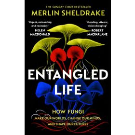 Entangled Life How Fungi Make Our Worlds Change Our Minds and Shape Our Futures