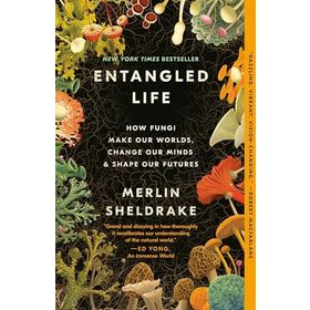 Entangled Life How Fungi Make Our Worlds Change Our Minds and Shape Our Futures