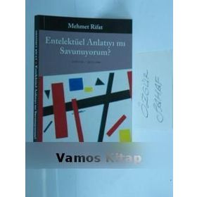 ENTELEKTÜEL ANLATIYI MI SAVUNUYORUM - MEHMET RIFAT