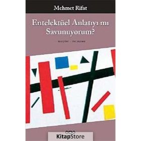 ENTELEKTÜEL ANLATIYI MI SAVUNUYORUM - MEHMET RIFAT