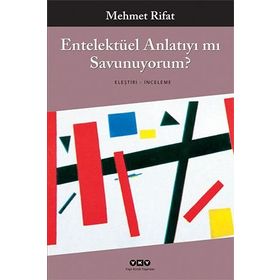 ENTELEKTÜEL ANLATIYI MI SAVUNUYORUM - MEHMET RIFAT