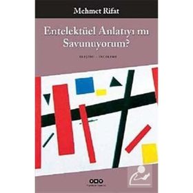 ENTELEKTÜEL ANLATIYI MI SAVUNUYORUM - MEHMET RIFAT