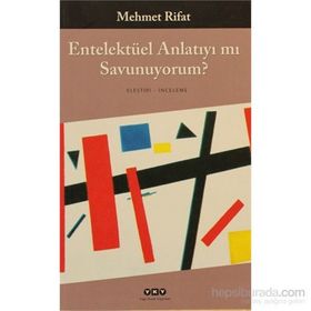 ENTELEKTÜEL ANLATIYI MI SAVUNUYORUM - MEHMET RIFAT