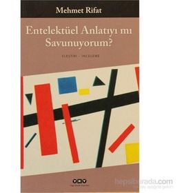 ENTELEKTÜEL ANLATIYI MI SAVUNUYORUM - MEHMET RIFAT