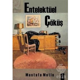 Entelektüel Çöküş - Mustafa Mutlu