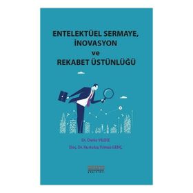 Entelektüel Sermaye-İnovasyon ve Rekabet Üstünlüğü - Astana Yayınları