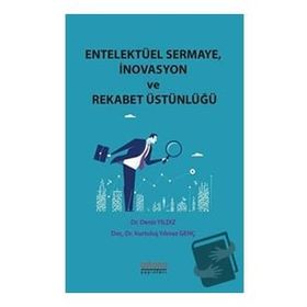 Entelektüel Sermaye-İnovasyon ve Rekabet Üstünlüğü - Astana Yayınları