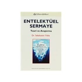 ENTELEKTÜEL SERMAYE TEORI VE ARAŞTIRMA - SEBAHATTIN YILDIZ