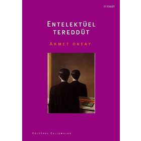 ENTELEKTÜEL TEREDDÜT - AHMET OKTAY