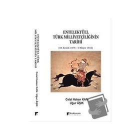 Entelektüel Türk Milliyetçiliğinin Tarihi Celal Hakan Kan