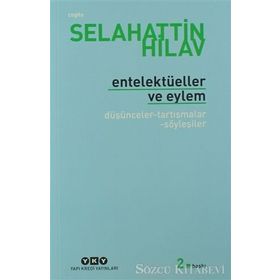 ENTELEKTÜELLER VE EYLEM DÜŞÜNCELER - TARTIŞMALAR - SÖYLEŞİLER - SELAHATTIN HILAV