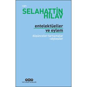 ENTELEKTÜELLER VE EYLEM DÜŞÜNCELER - TARTIŞMALAR - SÖYLEŞİLER - SELAHATTIN HILAV