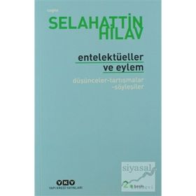 ENTELEKTÜELLER VE EYLEM DÜŞÜNCELER - TARTIŞMALAR - SÖYLEŞİLER - SELAHATTIN HILAV