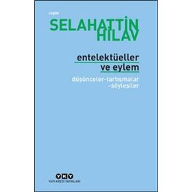 ENTELEKTÜELLER VE EYLEM DÜŞÜNCELER - TARTIŞMALAR - SÖYLEŞİLER - SELAHATTIN HILAV