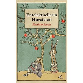 Entelektüellerin Hurafeleri - İbrahim Paşalı