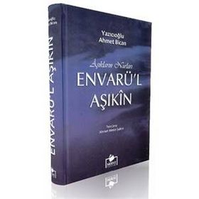 ENVARÜ'L AŞIKIN HAK AŞIKLARININ NURLARI - Y. AHMET BICAN