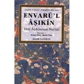 ENVARÜ'L AŞIKIN HAK AŞIKLARININ NURLARI - Y. AHMET BICAN