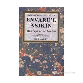 ENVARÜ'L AŞIKIN HAK AŞIKLARININ NURLARI - Y. AHMET BICAN