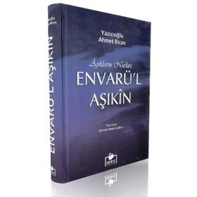 ENVARÜ'L AŞIKIN HAK AŞIKLARININ NURLARI - Y. AHMET BICAN