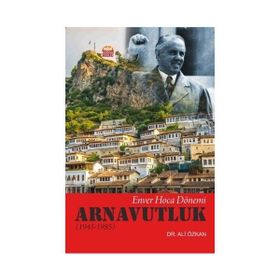 Enver Hoca Dönemi Arnavutluk 1945 - 1985