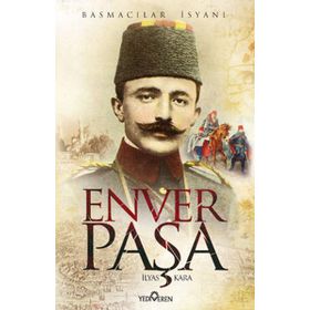 ENVER PAŞA BASMACILAR İSYANI - İLYAS KARA