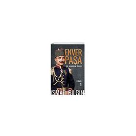 Enver Paşa Bir Adanmışlık Öyküsü Timaş Yayınları