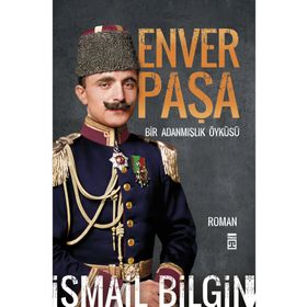 Enver Paşa Bir Adanmışlık Öyküsü Timaş Yayınları