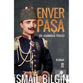Enver Paşa Bir Adanmışlık Öyküsü Timaş Yayınları