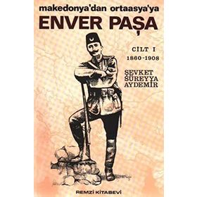 Enver Paşa Cilt: 1 - Makedonya'dan Ortaasya'ya - Şevket Süreyya Aydemir