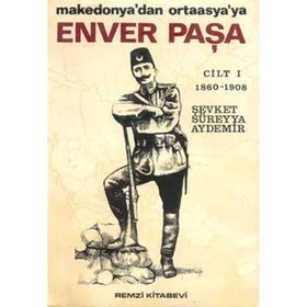 Enver Paşa Cilt: 1 - Makedonya'dan Ortaasya'ya - Şevket Süreyya Aydemir
