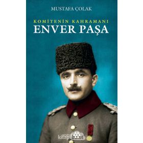 Enver Paşa Komitenin Kahramanı - Mustafa Çolak
