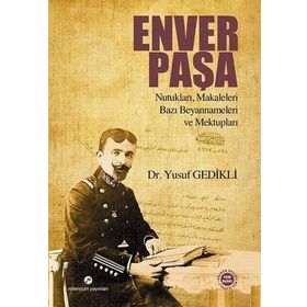 Enver Paşa Nutukları, Makaleleri Bazı Beyannameleri ve Mektupları - Yusuf Gedikli