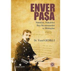 Enver Paşa Nutukları, Makaleleri Bazı Beyannameleri ve Mektupları - Yusuf Gedikli