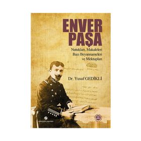 Enver Paşa Nutukları, Makaleleri Bazı Beyannameleri ve Mektupları - Yusuf Gedikli