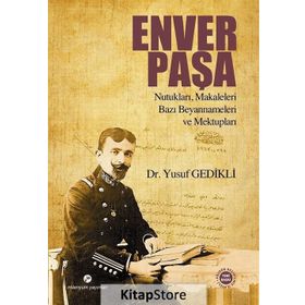 Enver Paşa Nutukları, Makaleleri Bazı Beyannameleri ve Mektupları - Yusuf Gedikli