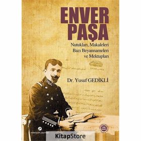 Enver Paşa Nutukları, Makaleleri Bazı Beyannameleri ve Mektupları - Yusuf Gedikli