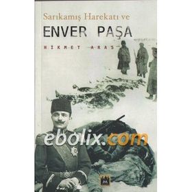 Enver Paşa ve Sarıkamış Harekatı - Ziya Nur Aksun