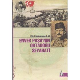 ENVER PAŞA´NIN ORTADOĞU SEYAHATI - KÜRT MUHAMMED ALI