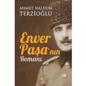 Enver Paşa'nın Romanı - Ahmet Haldun Terzioğlu