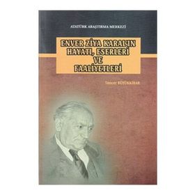 Enver Ziya Karal’ın Hayatı, Eserleri ve Faaliyetleri - Tuncer Büyükkibar
