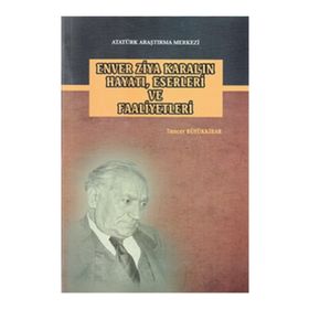 Enver Ziya Karal’ın Hayatı, Eserleri ve Faaliyetleri - Tuncer Büyükkibar