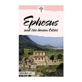 EPHESUS AND THE LONIAN CITIES EFES VE İON KENTLERI - ERDAL YAZICI