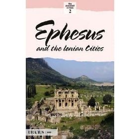 EPHESUS AND THE LONIAN CITIES EFES VE İON KENTLERI - ERDAL YAZICI